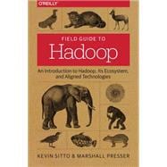 Field Guide to Hadoop: An Introduction to Hadoop, Its Ecosystem, and Aligned Technologies 9781491947937
