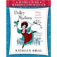 Women Who Broke the Rules: Dolley Madison 9780802737939