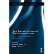 Higher Education Access and Choice for Latino Students: Critical Findings and Theoretical Perspectives 9781138857940