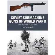 Soviet Submachine Guns of World War II PPD-40, PPSh-41 and PPS 9781782007944
