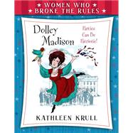 Women Who Broke the Rules: Dolley Madison 9780802737946