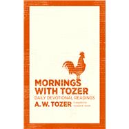 Mornings with Tozer Daily Devotional Readings 9781600667947
