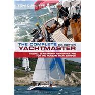 The Complete Yachtmaster Sailing, Seamanship and Navigation for the Modern Yacht Skipper 9781472907950