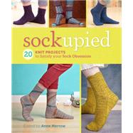 Sockupied: 20 Knit Projects to Satisfy Your Sock Obsession 9781620337950