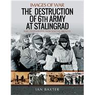 The Destruction of 6th Army at Stalingrad 9781526747952
