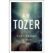 God's Pursuit of Man Tozer's Profound Prequel to The Pursuit of God 9781600667954