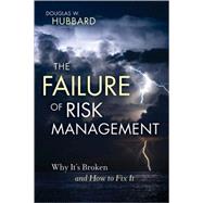 The Failure of Risk Management Why It's Broken and How to Fix It 9780470387955