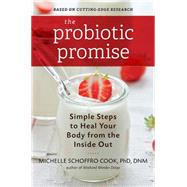 The Probiotic Promise: Simple Steps to Heal Your Body from the Inside Out 9780738217956