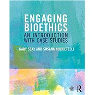 Engaging Bioethics: An Introduction With Case Studies 9780415837958