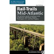 Rail-Trails Mid-Atlantic The definitive guide to multiuse trails in Delaware, Maryland, Virginia, Washington, D.C., and West Virginia 9780899977959