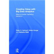Creating Value with Big Data Analytics: Making Smarter Marketing Decisions 9781138837959