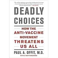 Deadly Choices: How the Anti-Vaccine Movement Threatens Us All 9780465057962
