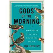 Gods of the Morning: A Bird's-eye View of a Changing World 9781605987965