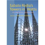 Sabato Rodia's Towers in Watts Art, Migrations, Development 9780823257966