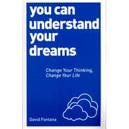 You Can Understand Your Dreams: Change Your Thinking, Change Your Life 9781780287966
