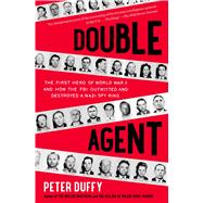 Double Agent: The First Hero of World War II and How the FBI Outwitted and Destroyed a Nazi Spy Ring 9781451667967