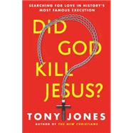 Did God Kill Jesus?: Searching for Love in History's Most Famous Execution 9780062297969