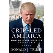 Crippled America How to Make America Great Again 9781501137969