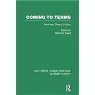 Coming to Terms (RLE Feminist Theory): Feminism, Theory, Politics 9781138007970