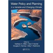 Water Policy and Planning in a Variable and Changing Climate 9781482227970