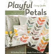 Playful Petals: Learn Simple, Fusible Applique: 18 Quilted Projects Made from Precuts 9781607057970