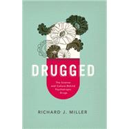 Drugged The Science and Culture Behind Psychotropic Drugs 9780199957972