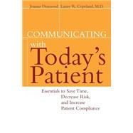 Communicating with Today's Patient Essentials to Save Time, Decrease Risk, and Increase Patient Comp