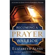 Becoming a Prayer Warrior 9780800797973