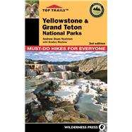 Top Trails: Yellowstone and Grand Teton National Parks Must-Do Hikes for Everyone 9780899977973