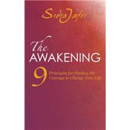 The Awakening: 9 Principals for Finding the Courage to Change Your Life 9781780287973