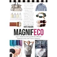 Magnifeco: Your Head-to-toe Guide to Ethical Fashion and Non-toxic Beauty 9780865717978