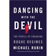 Dancing With the Devil: The Perils of Engaging Rogue Regimes 9781594037979