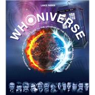 Whoniverse: An Unofficial Planet-by-planet Guide to the World of the Doctor from Gallifrey to Skaro 9780764167980