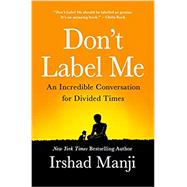 Don't Label Me: An Incredible Conversation for Divided Times 9781250157980