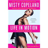 Life in Motion An Unlikely Ballerina 9781476737980