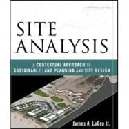 Site Analysis : A Contextual Approach to Sustainable Land Planning and Site Design