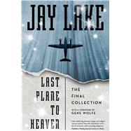 Last Plane to Heaven The Final Collection 9780765377982