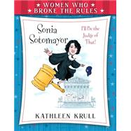 Women Who Broke the Rules: Sonia Sotomayor 9780802737984