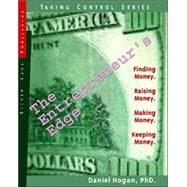 The Entrepreneur's Edge: Finding Money. Raising Money. Making Money. Keeping Money. 9781563437984