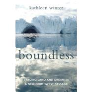Boundless Tracing Land and Dream in a New Northwest Passage 9781619027985