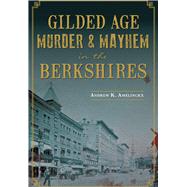 Gilded Age Murder & Mayhem in the Berkshires 9781626197985