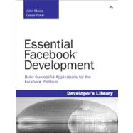Essential Facebook Development Build Successful Applications for the Facebook Platform: Build Successful Applications for the Facebook Platform 9780321637987