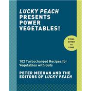 Lucky Peach Presents Power Vegetables