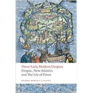 Three Early Modern Utopias Thomas More: Utopia / Francis Bacon: New Atlantis / Henry Neville: The Isle of Pines 9780199537990
