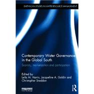 Contemporary Water Governance in the Global South: Scarcity, Marketization and Participation 9780415657990