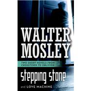 Stepping Stone / Love Machine Two Short Novels from Crosstown to Oblivion 9780765367990