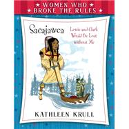 Women Who Broke the Rules: Sacajawea 9780802737991