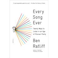 Every Song Ever Twenty Ways to Listen in an Age of Musical Plenty 9781250117991