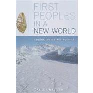 First Peoples in a New World: Colonizing Ice Age America 9780520267992