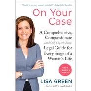 On Your Case: A Comprehensive, Compassionate (And Only Slightly Bossy) Legal Guide for Every Stage of a Woman's Life 9780062307996